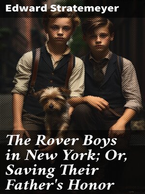 cover image of The Rover Boys in New York; Or, Saving Their Father's Honor